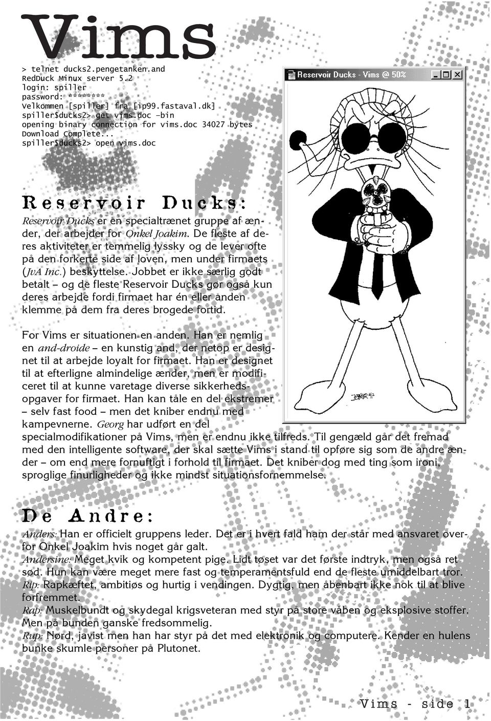 doc Reservoir Ducks: Reservoir Ducks er en specialtrænet gruppe af ænder, der arbejder for Onkel Joakim.