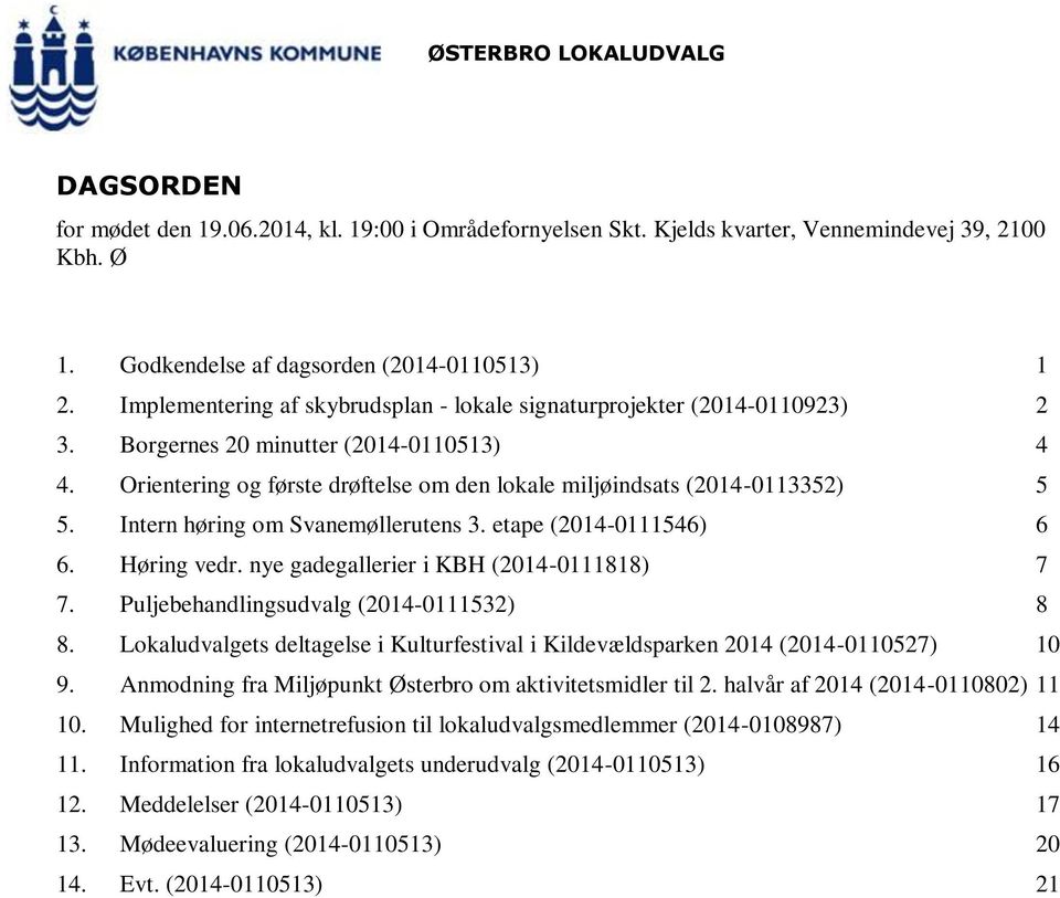 Intern høring om Svanemøllerutens 3. etape (2014-0111546) 6 6. Høring vedr. nye gadegallerier i KBH (2014-0111818) 7 7. Puljebehandlingsudvalg (2014-0111532) 8 8.