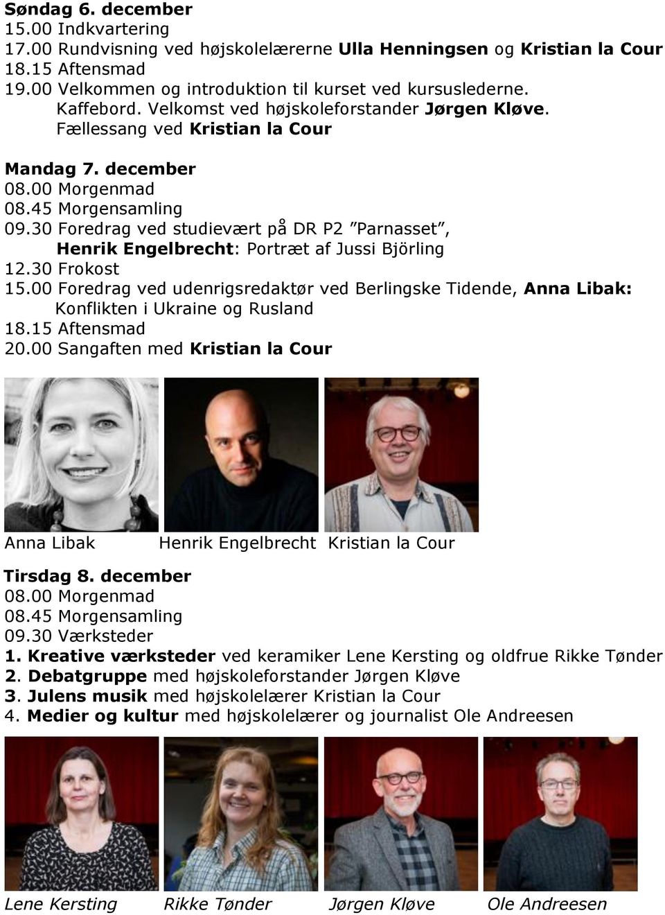 30 Foredrag ved studievært på DR P2 Parnasset, Henrik Engelbrecht: Portræt af Jussi Björling 12.30 Frokost 15.