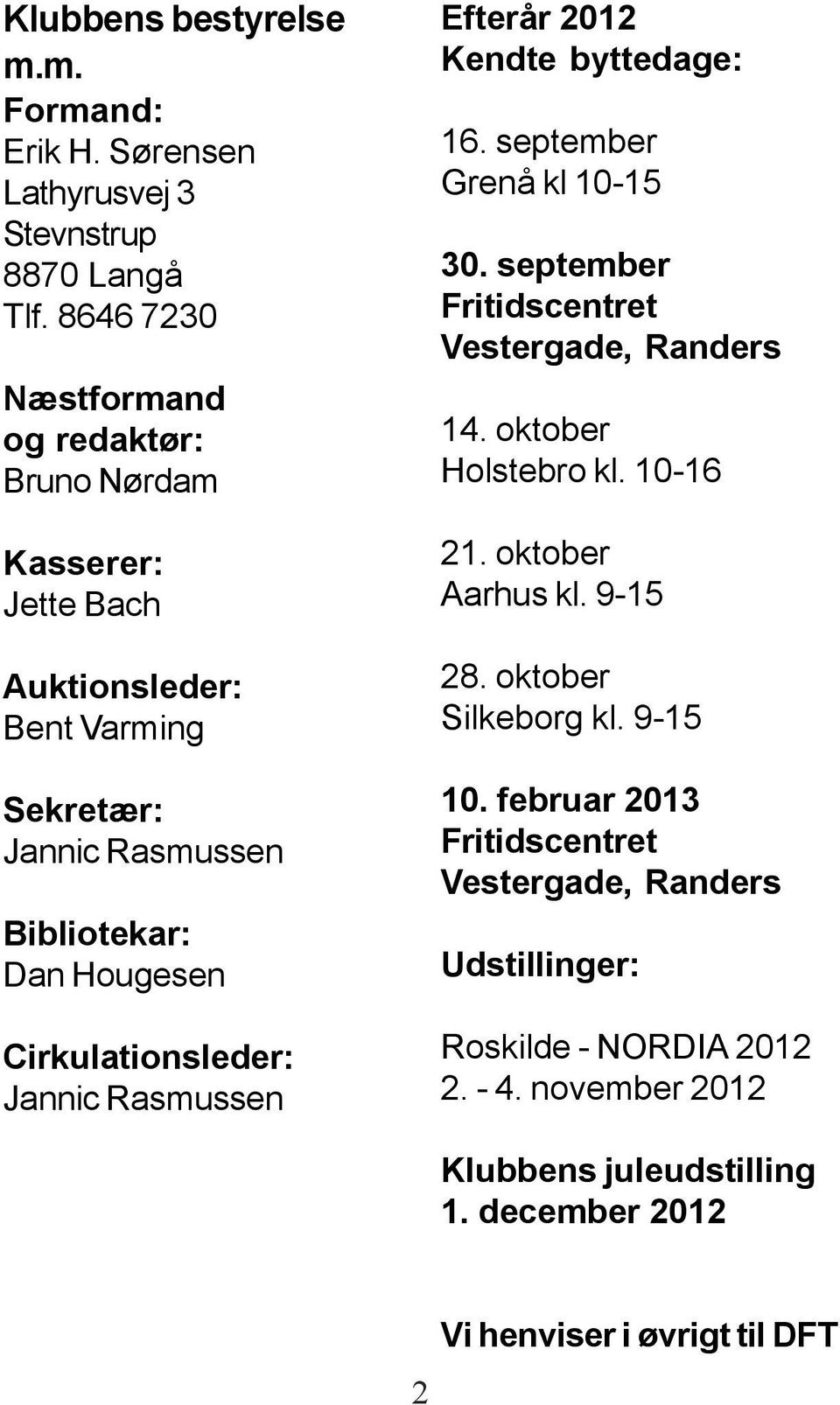 Cirkulationsleder: Jannic Rasmussen Efterår 2012 Kendte byttedage: 16. september Grenå kl 10-15 30. september Fritidscentret Vestergade, Randers 14.