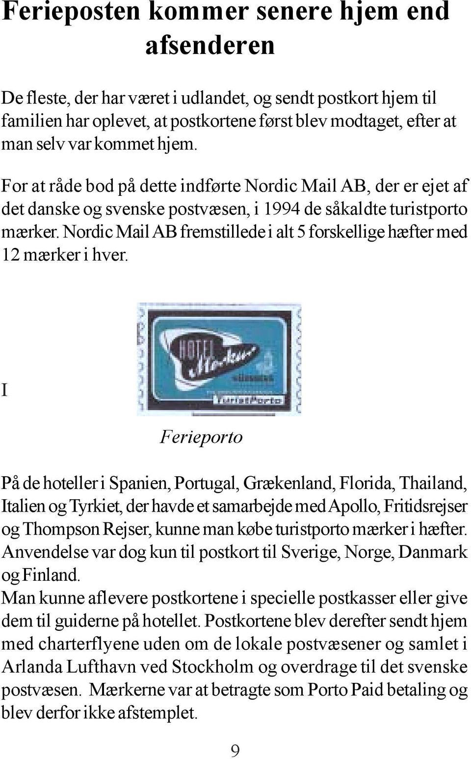 Nordic Mail AB fremstillede i alt 5 forskellige hæfter med 12 mærker i hver.