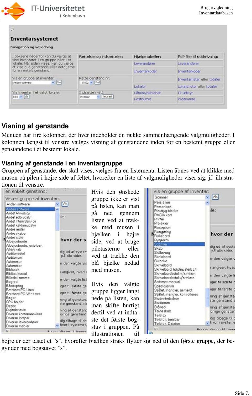 Visning af genstande i en inventargruppe Gruppen af genstande, der skal vises, vælges fra en listemenu.
