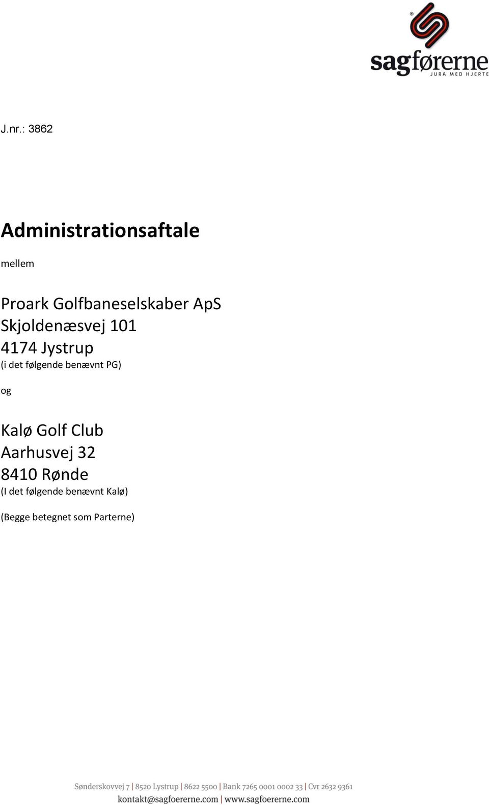 det følgende benævnt PG) og Kalø Golf Club Aarhusvej 32