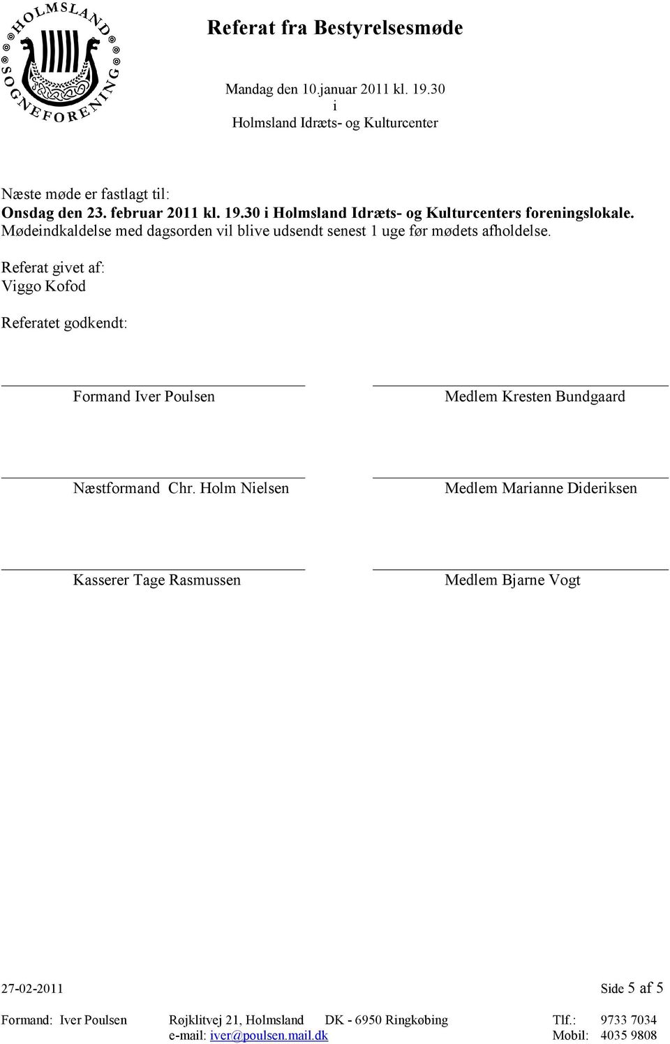 Referat gvet af: Vggo Kofod Referatet godkendt: _ Formand Iver Poulsen Medlem Kresten Bundgaard