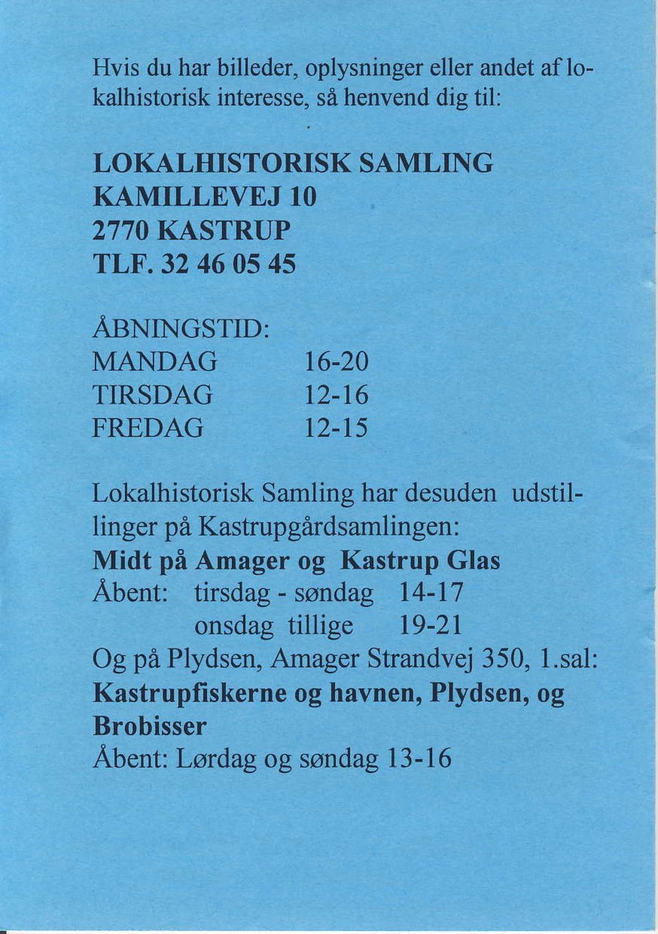 16 FREDAG 12-15 Lokalhistorisk Samling har desuden udstillinger pi Kastrupgdrdsamlingen: Midt pi Amager og Kastrup Glas