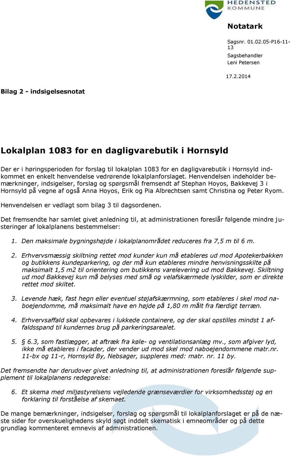 2014 Bilag 2 - indsigelsesnotat Lokalplan 1083 for en dagligvarebutik i Hornsyld Der er i høringsperioden for forslag til lokalplan 1083 for en dagligvarebutik i Hornsyld indkommet en enkelt