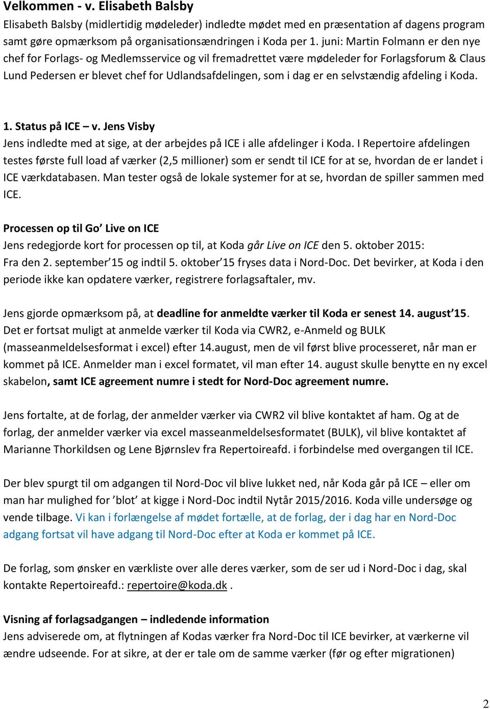 selvstændig afdeling i Koda. 1. Status på ICE v. Jens Visby Jens indledte med at sige, at der arbejdes på ICE i alle afdelinger i Koda.