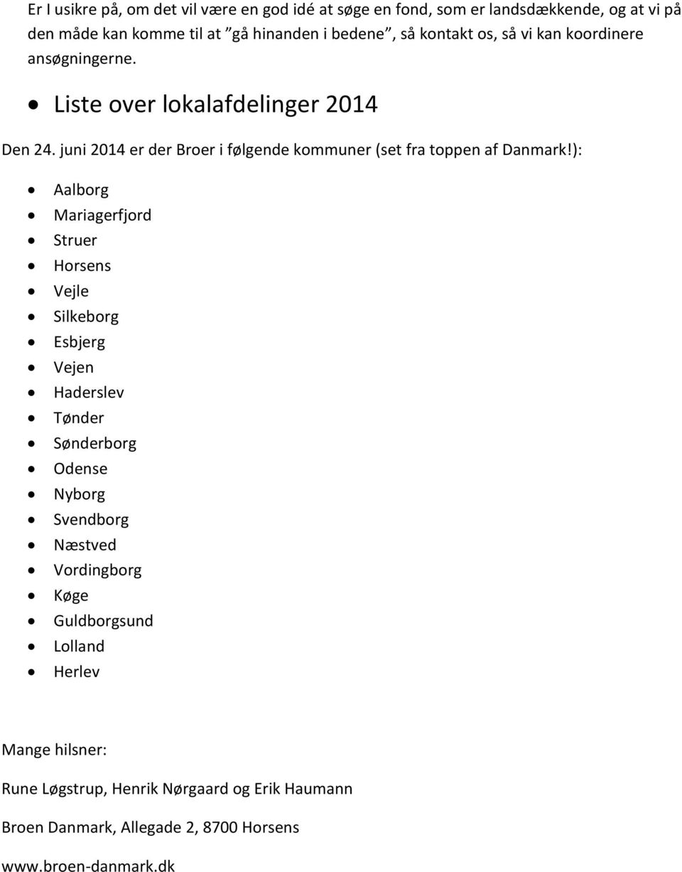 juni 2014 er der Broer i følgende kommuner (set fra toppen af Danmark!