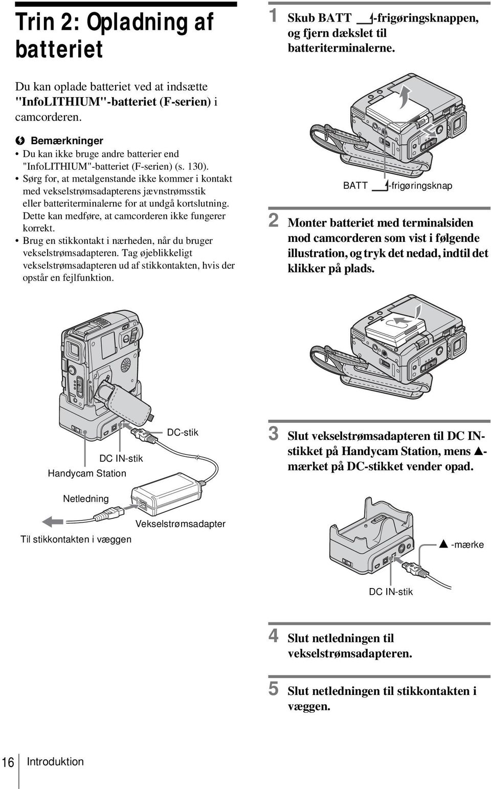Sørg for, at metalgenstande ikke kommer i kontakt med vekselstrømsadapterens jævnstrømsstik eller batteriterminalerne for at undgå kortslutning.