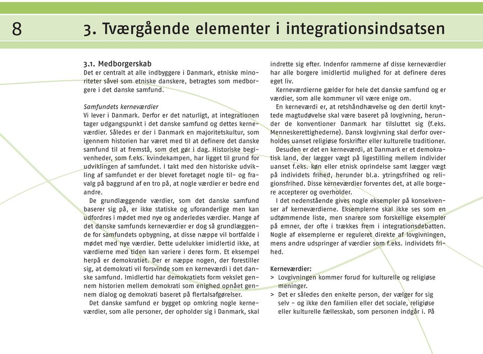 Derfor er det naturligt, at integrationen tager udgangspunkt i det danske samfund og dettes kerneværdier.