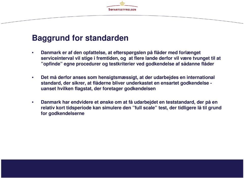 international standard, der sikrer, at flåderne bliver underkastet en ensartet godkendelse - uanset hvilken flagstat, der foretager godkendelsen Danmark har