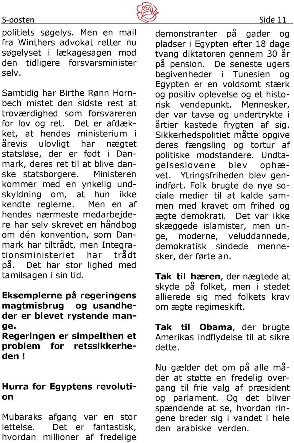 Det er afdækket, at hendes ministerium i årevis ulovligt har nægtet statsløse, der er født i Danmark, deres ret til at blive danske statsborgere.