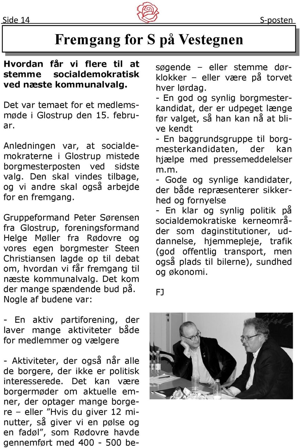 Gruppeformand Peter Sørensen fra Glostrup, foreningsformand Helge Møller fra Rødovre og vores egen borgmester Steen Christiansen lagde op til debat om, hvordan vi får fremgang til næste kommunalvalg.