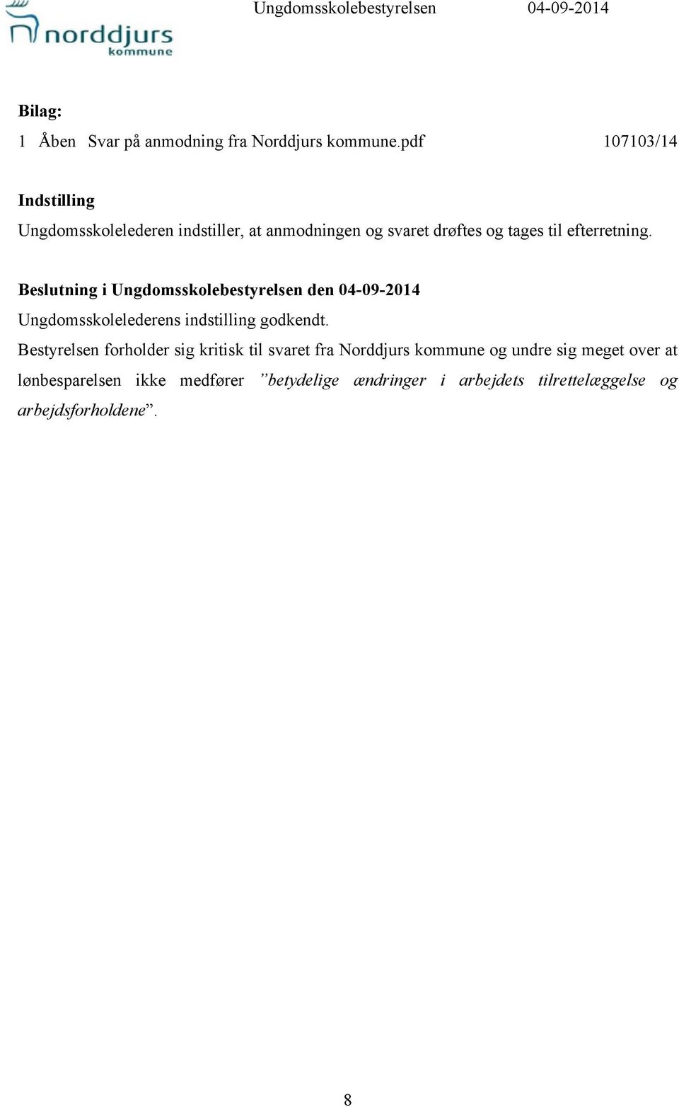 Beslutning i Ungdomsskolebestyrelsen den 04-09-2014 Ungdomsskolelederens indstilling godkendt.