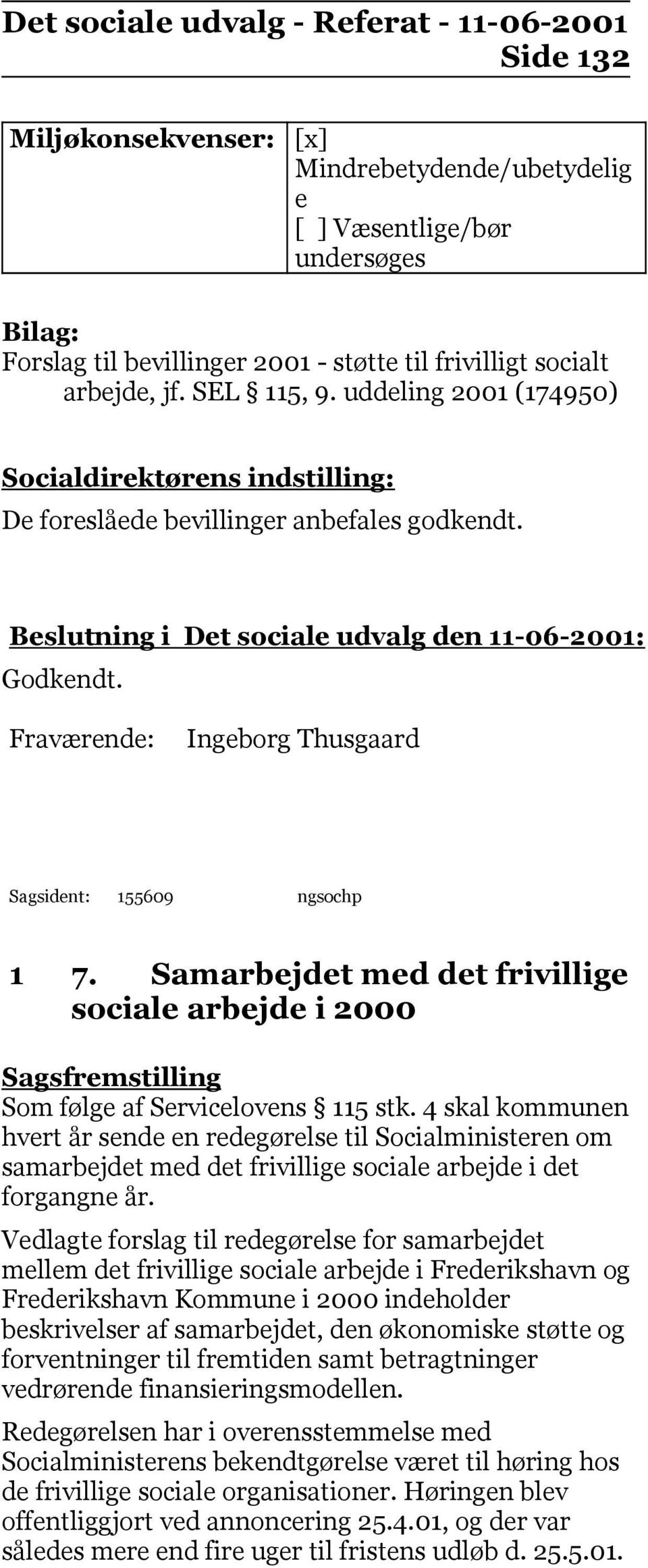 Ingeborg Thusgaard Sagsident: 155609 ngsochp 1 7. Samarbejdet med det frivillige sociale arbejde i 2000 Sagsfremstilling Som følge af Servicelovens 115 stk.