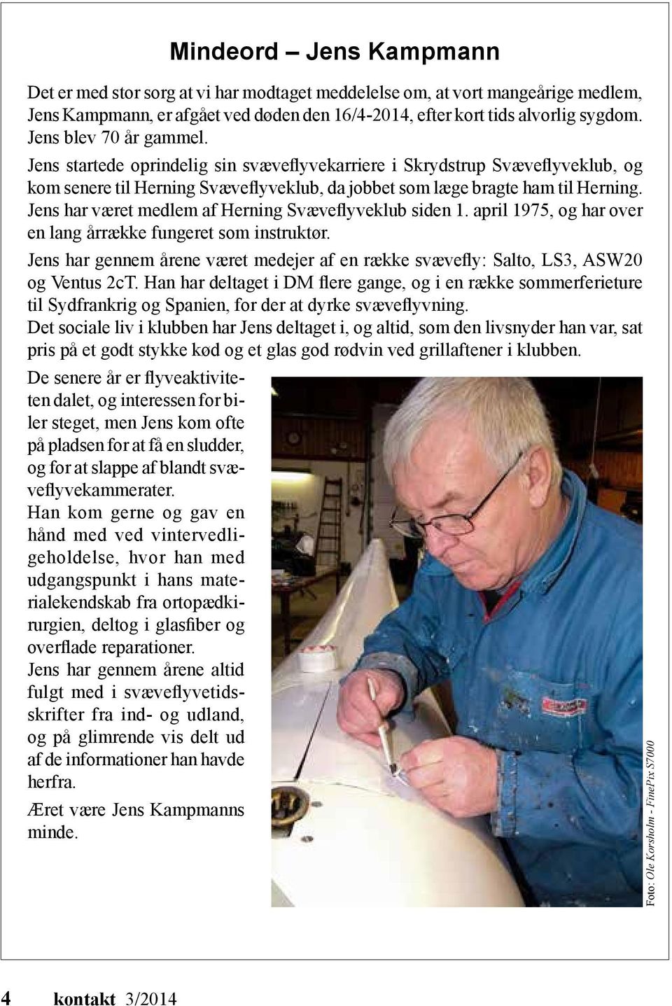 Jens har været medlem af Herning Svæveflyveklub siden 1. april 1975, og har over en lang årrække fungeret som instruktør.