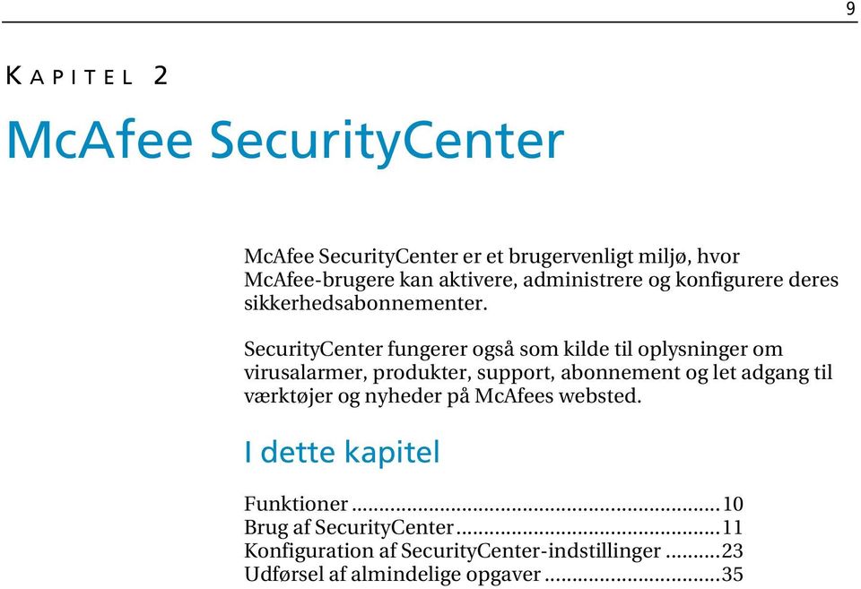 SecurityCenter fungerer også som kilde til oplysninger om virusalarmer, produkter, support, abonnement og let adgang til