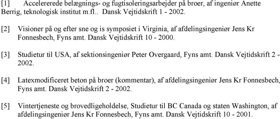 [3] Studietur til USA, af sektionsingeniør Peter Overgaard, Fyns amt. Dansk Vejtidskrift 2-2002.