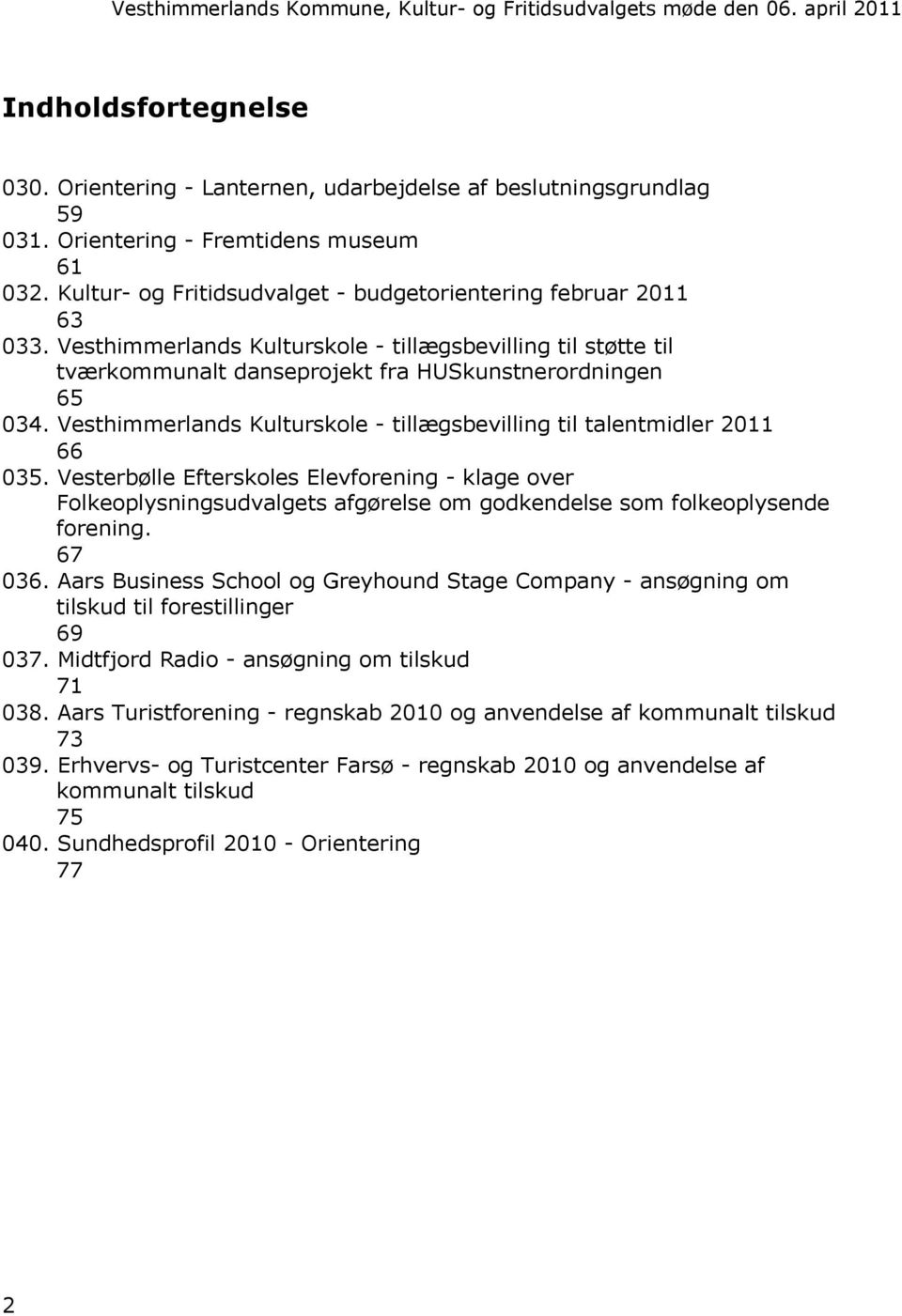 Vesthimmerlands Kulturskole - tillægsbevilling til talentmidler 2011 66 035.