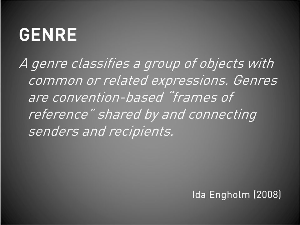 Genres are convention-based frames of reference