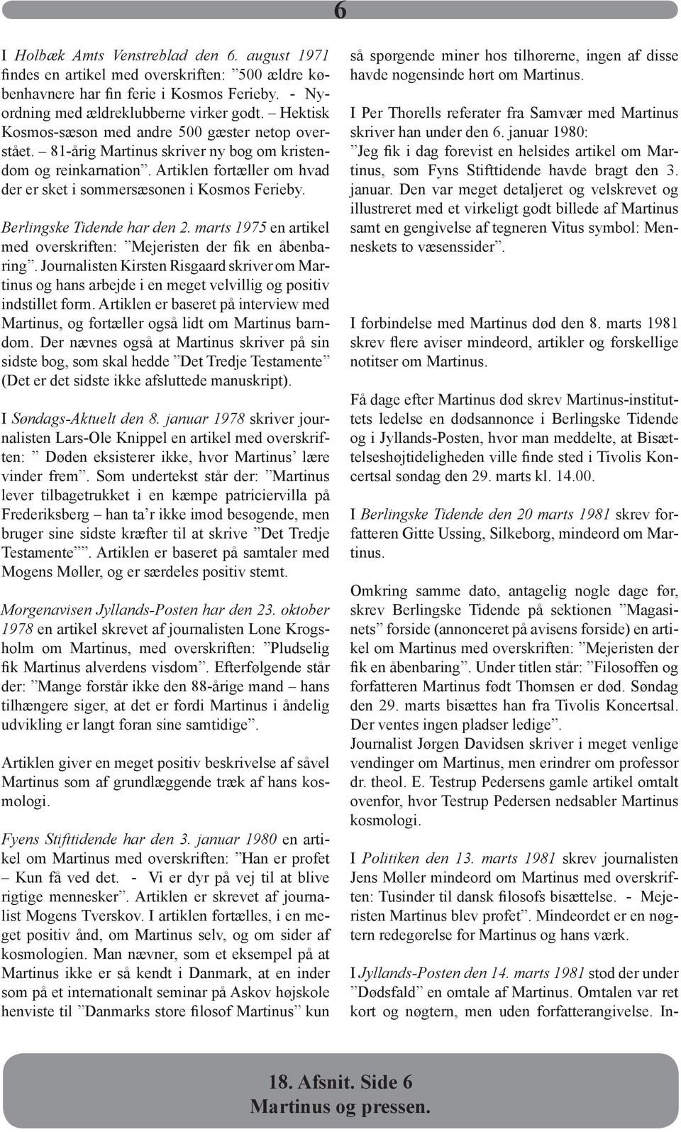 Berlingske Tidende har den 2. marts 1975 en artikel med overskriften: Mejeristen der fik en åbenbaring.