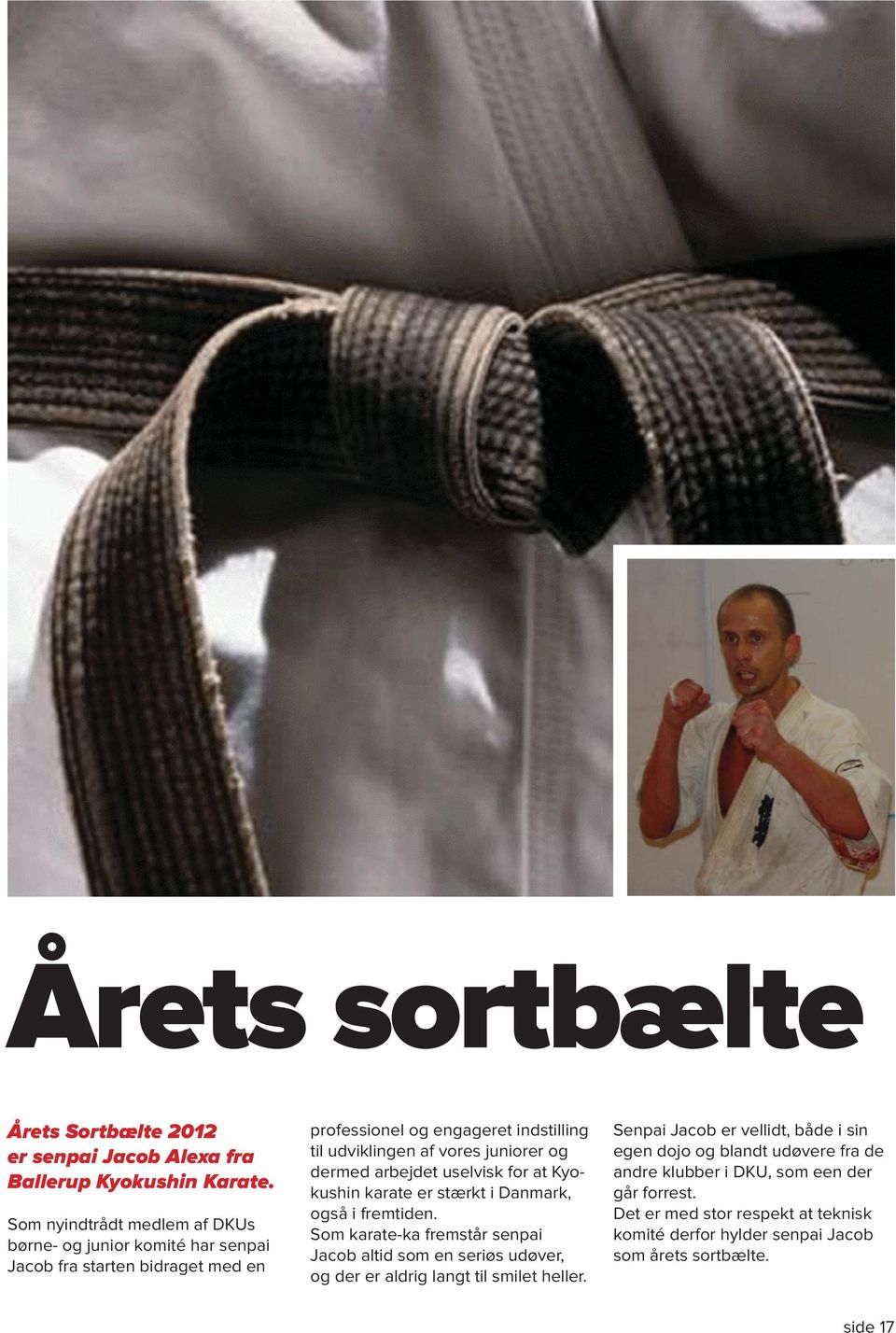 juniorer og dermed arbejdet uselvisk for at Kyokushin karate er stærkt i Danmark, også i fremtiden.
