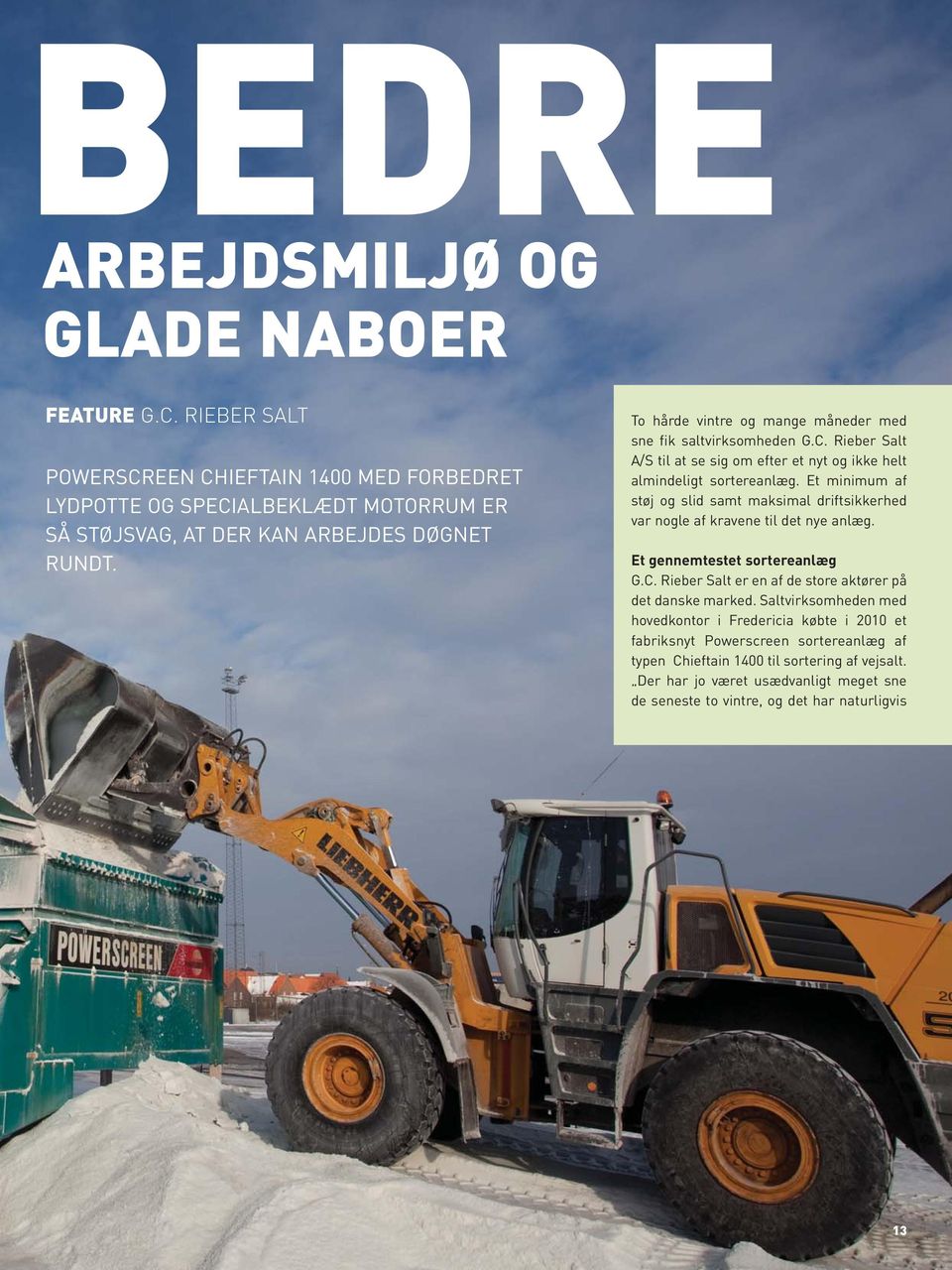 Et minimum af støj og slid samt maksimal driftsikkerhed var nogle af kravene til det nye anlæg. Et gennemtestet sortereanlæg G.C. Rieber Salt er en af de store aktører på det danske marked.