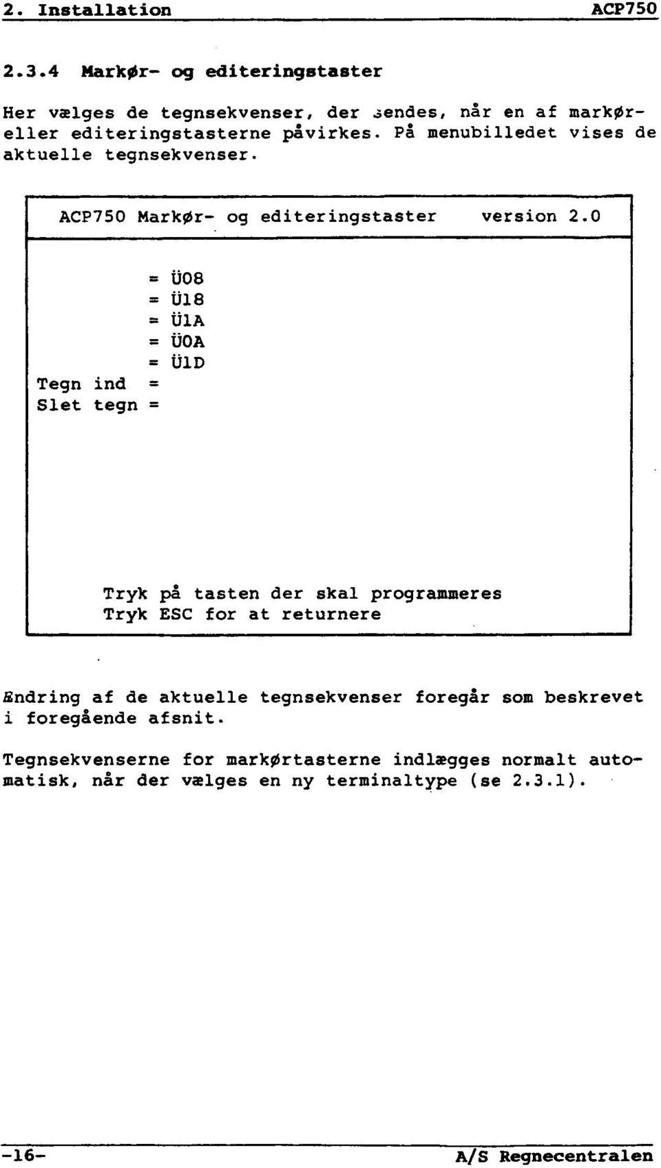 På menubilledet vises de aktuelle tegnsekvenser. ACP75O Markør- og editeríngstaster version 2.
