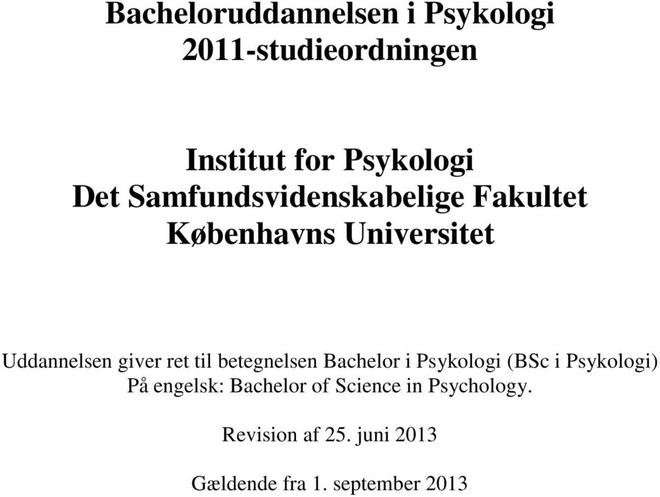 ret til betegnelsen Bachelor i Psykologi (BSc i Psykologi) På engelsk: