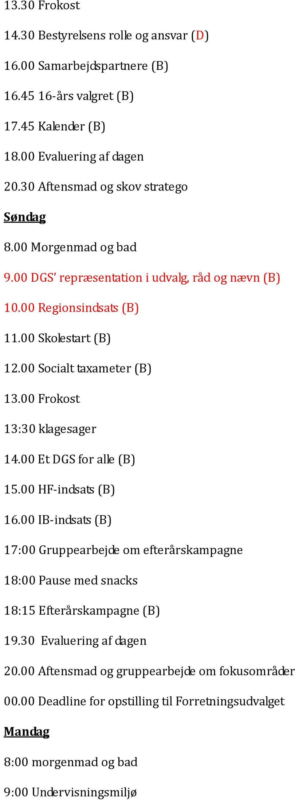 00 Socialt taxameter (B) 13.00 Frokost 13:30 klagesager 14.00 Et DGS for alle (B) 15.00 HF-indsats (B) 16.