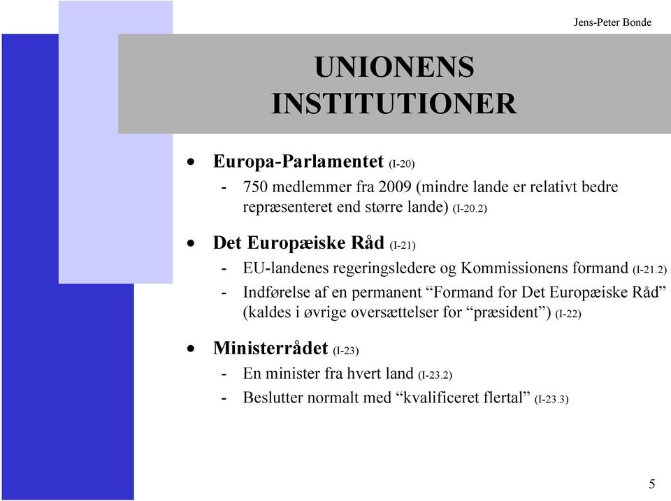 2) Det Europæiske Råd (I-21) - EU-landenes regeringsledere og Kommissionens formand (I-21.