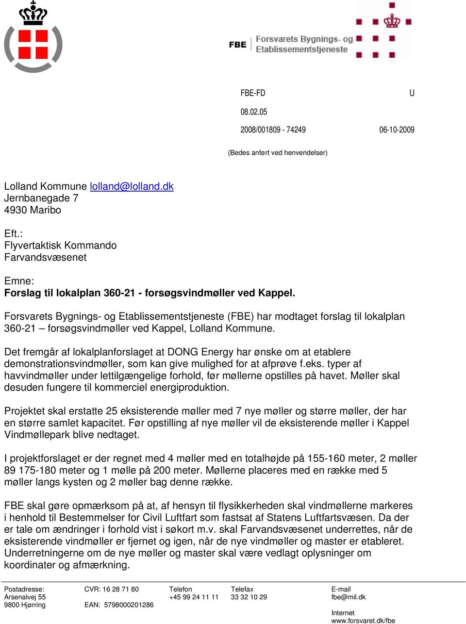 Forsvarets Bygnings- og Etablissementstjeneste (FBE) har modtaget forslag til lokalplan 360-21 forsøgsvindmøller ved Kappel, Lolland Kommune.