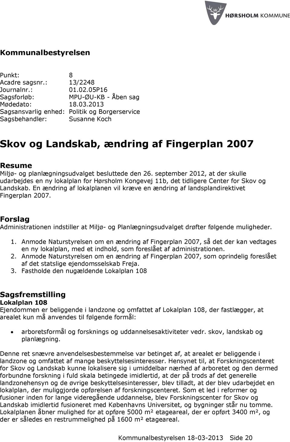 september 2012, at der skulle udarbejdes en ny lokalplan for Hørsholm Kongevej 11b, det tidligere Center for Skov og Landskab.