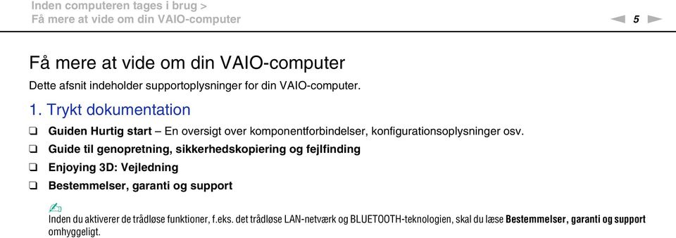 Trykt dokumentation Guiden Hurtig start En oversigt over komponentforbindelser, konfigurationsoplysninger osv.
