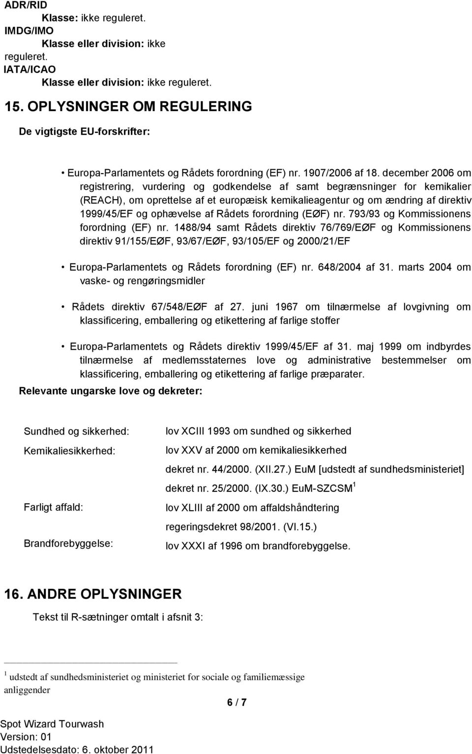december 2006 om registrering, vurdering og godkendelse af samt begrænsninger for kemikalier (REACH), om oprettelse af et europæisk kemikalieagentur og om ændring af direktiv 1999/45/EF og ophævelse