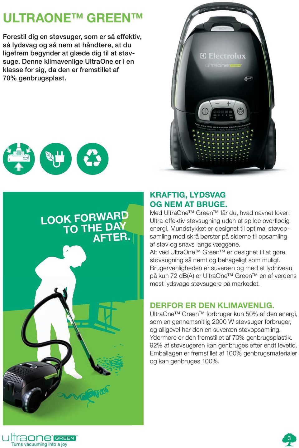 Med UltraOne Green får du, hvad navnet lover: Ultra effektiv støvsugning uden at spilde overflødig energi.