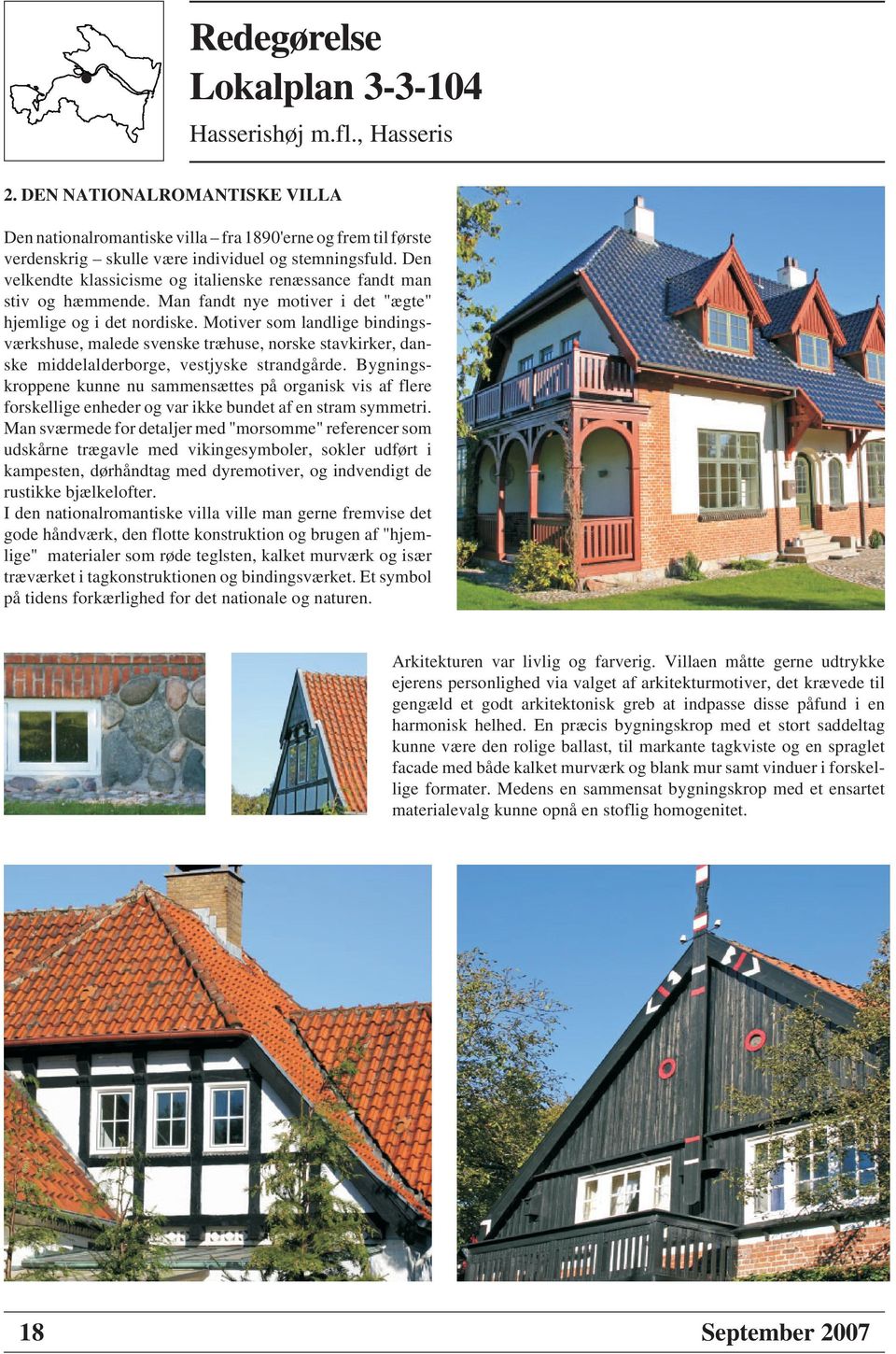 Motiver som landlige bindingsværkshuse, malede svenske træhuse, norske stavkirker, danske middelalderborge, vestjyske strandgårde.