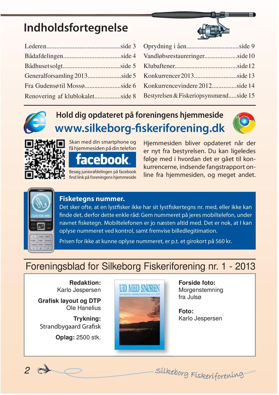 ..side 15 Hold dig opdateret på foreningens hjemmeside www.silkeborg-fiskeriforening.