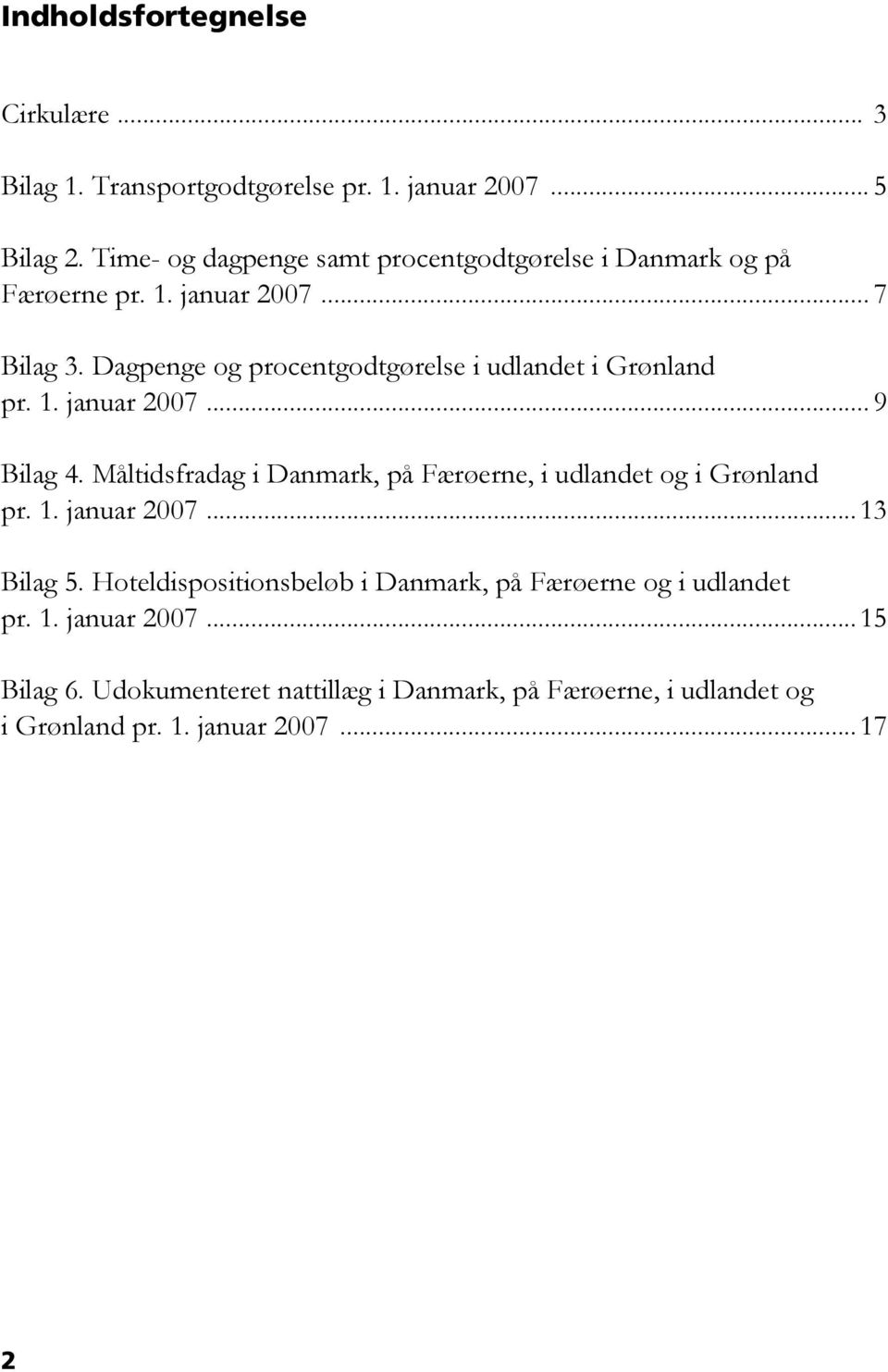 Dagpenge og procentgodtgørelse i udlandet i Grønland pr. 1. januar 2007... 9 Bilag 4.