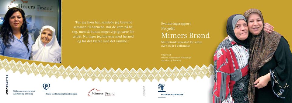 Evalueringsrapport Projekt Mimers Brønd Multietnisk værested for ældre over 55 år i Vollsmose Udgivet af Odense