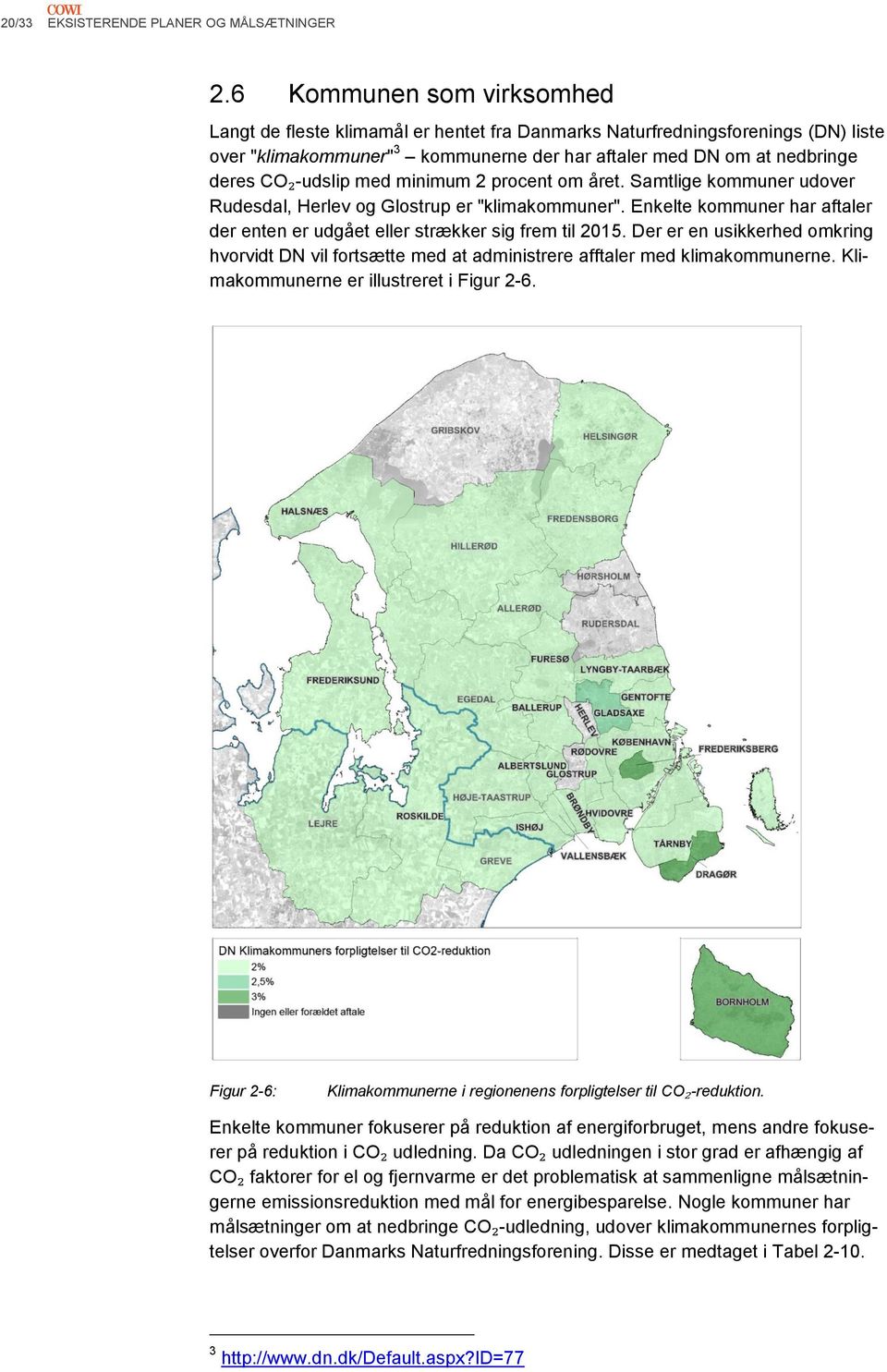med minimum 2 procent om året. Samtlige kommuner udover Rudesdal, Herlev og Glostrup er "klimakommuner". Enkelte kommuner har aftaler der enten er udgået eller strækker sig frem til 2015.