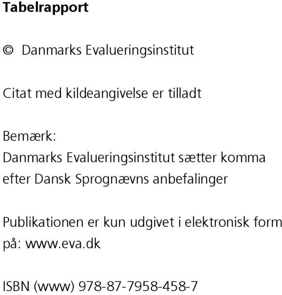 sætter komma efter Dansk Sprognævns anbefalinger Publikationen