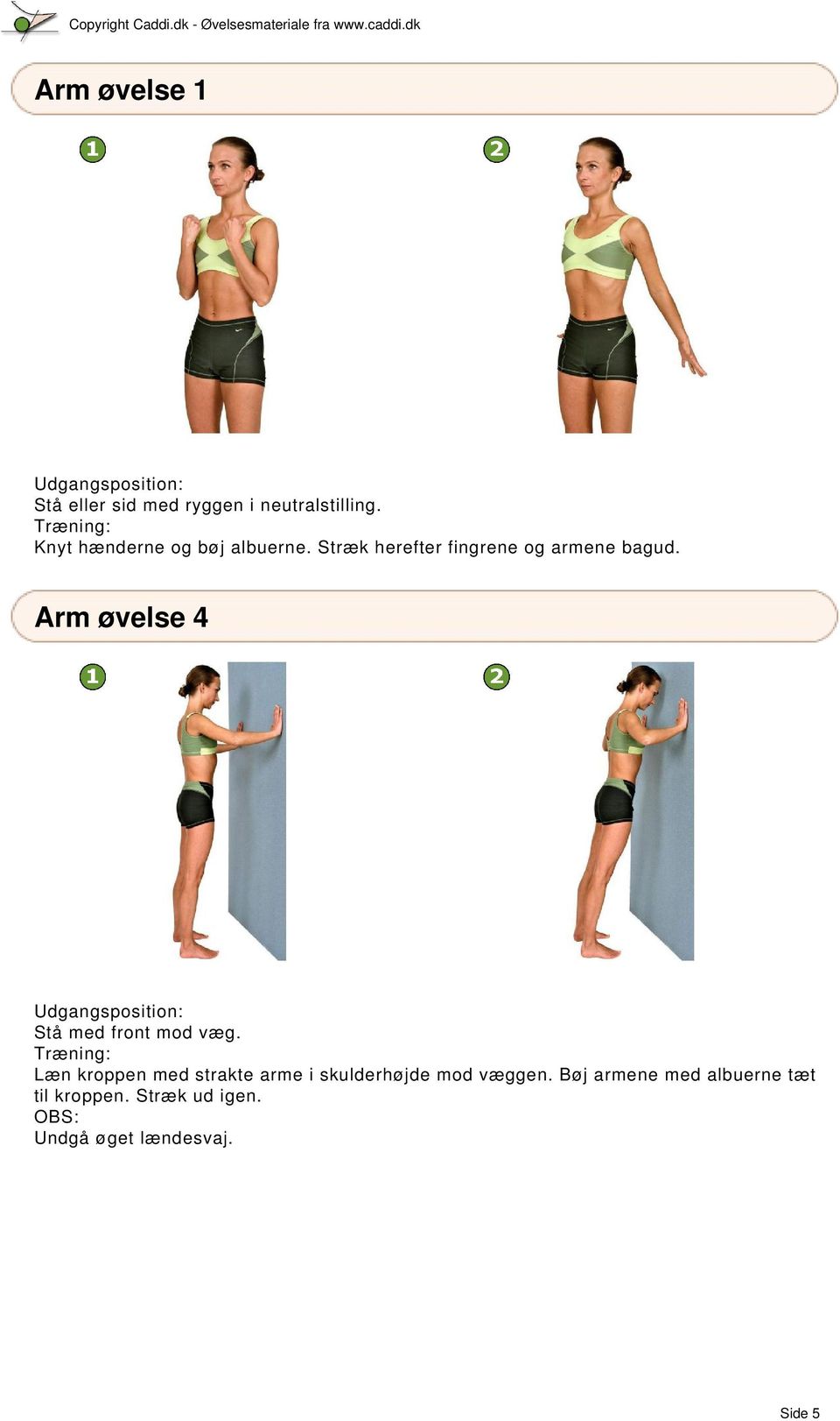 Arm øvelse 4 Stå med front mod væg.