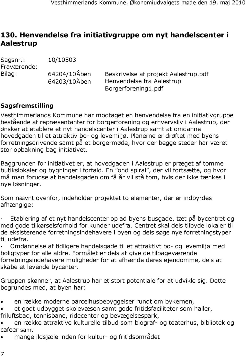 pdf Sagsfremstilling Vesthimmerlands Kommune har modtaget en henvendelse fra en initiativgruppe bestående af repræsentanter for borgerforening og erhvervsliv i Aalestrup, der ønsker at etablere et