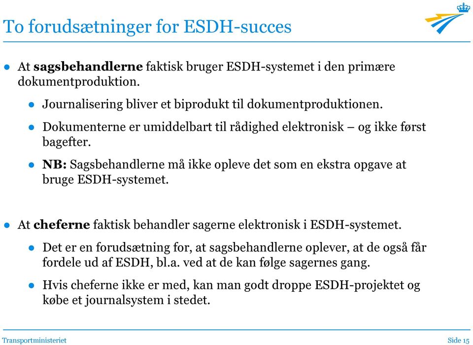 NB: Sagsbehandlerne må ikke opleve det som en ekstra opgave at bruge ESDH-systemet. At cheferne faktisk behandler sagerne elektronisk i ESDH-systemet.