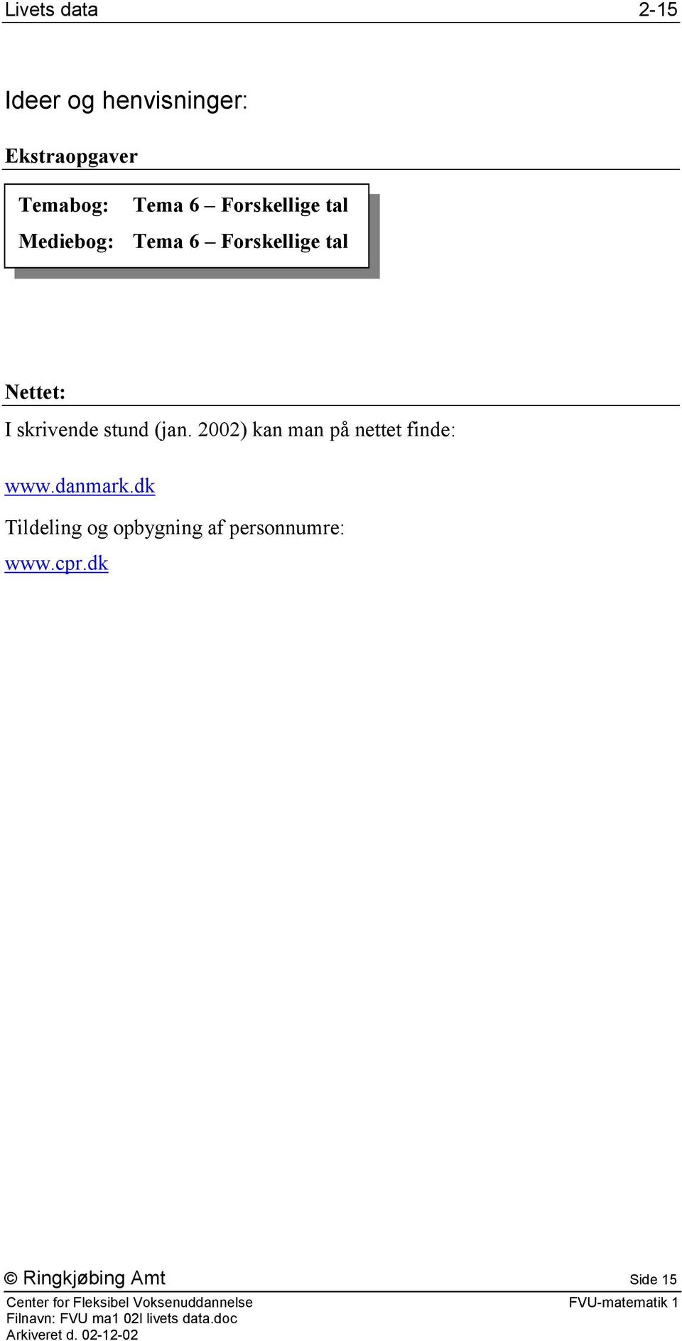 (jan. 2002) kan man på nettet finde: www.danmark.