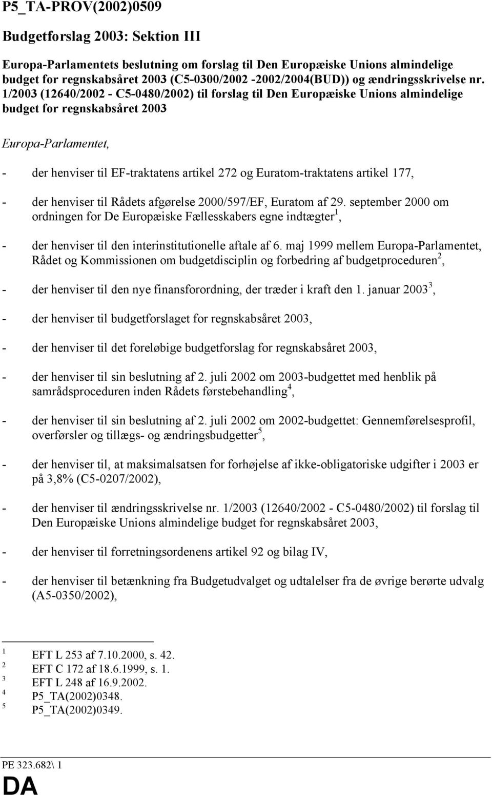 1/2003 (12640/2002 - C5-0480/2002) til forslag til Den Europæiske Unions almindelige budget for regnskabsåret 2003 Europa-Parlamentet, - der henviser til EF-traktatens artikel 272 og