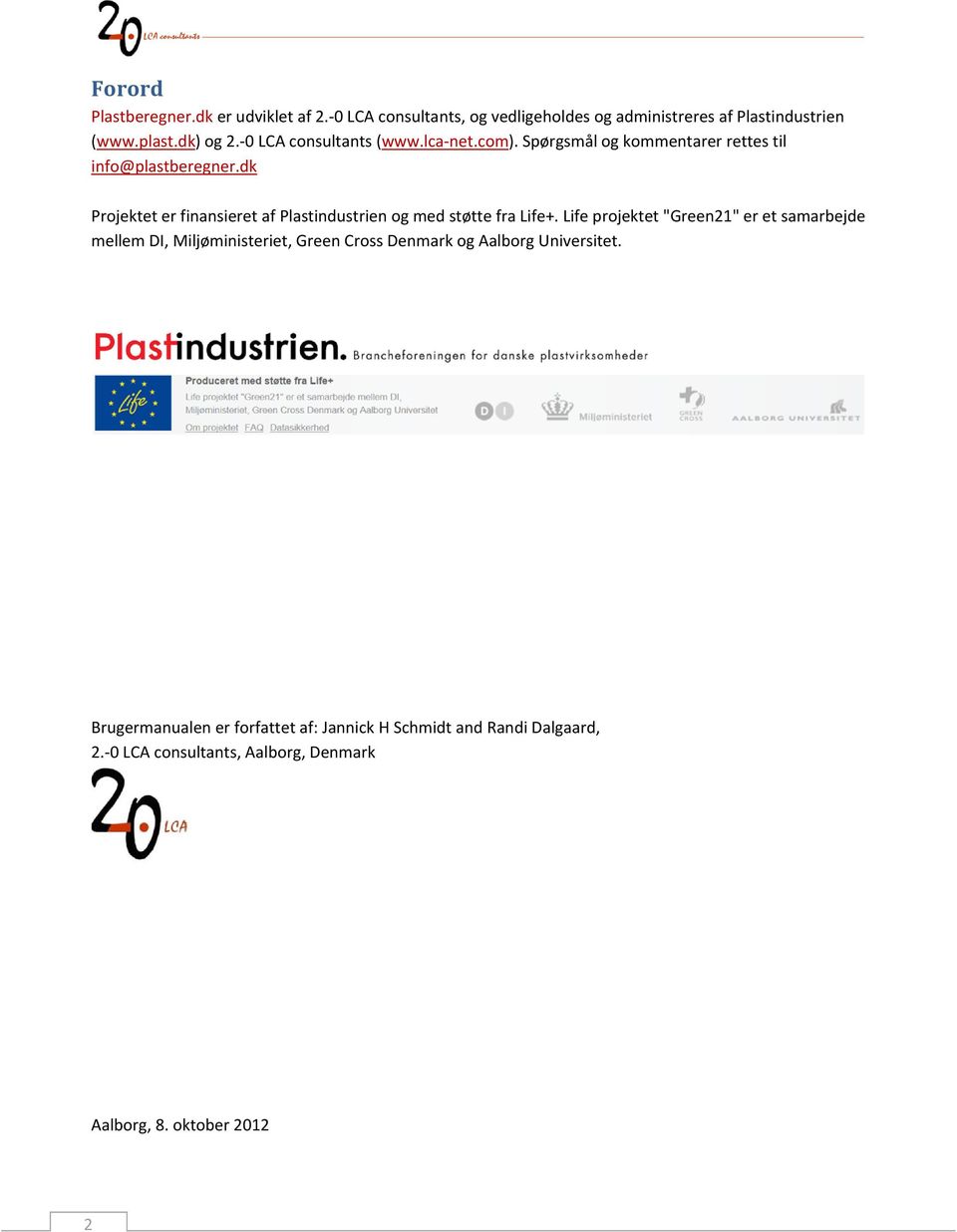 dk Projektet er finansieret af Plastindustrien og med støtte fra Life+.