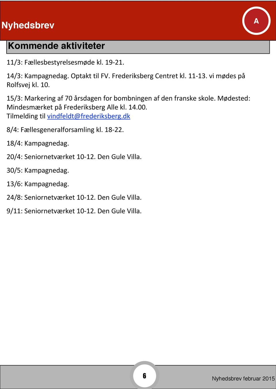 Mødested: Mindesmærket på Frederiksberg lle kl. 14.00. Tilmelding til vindfeldt@frederiksberg.dk 8/4: Fællesgeneralforsamling kl. 18-22.