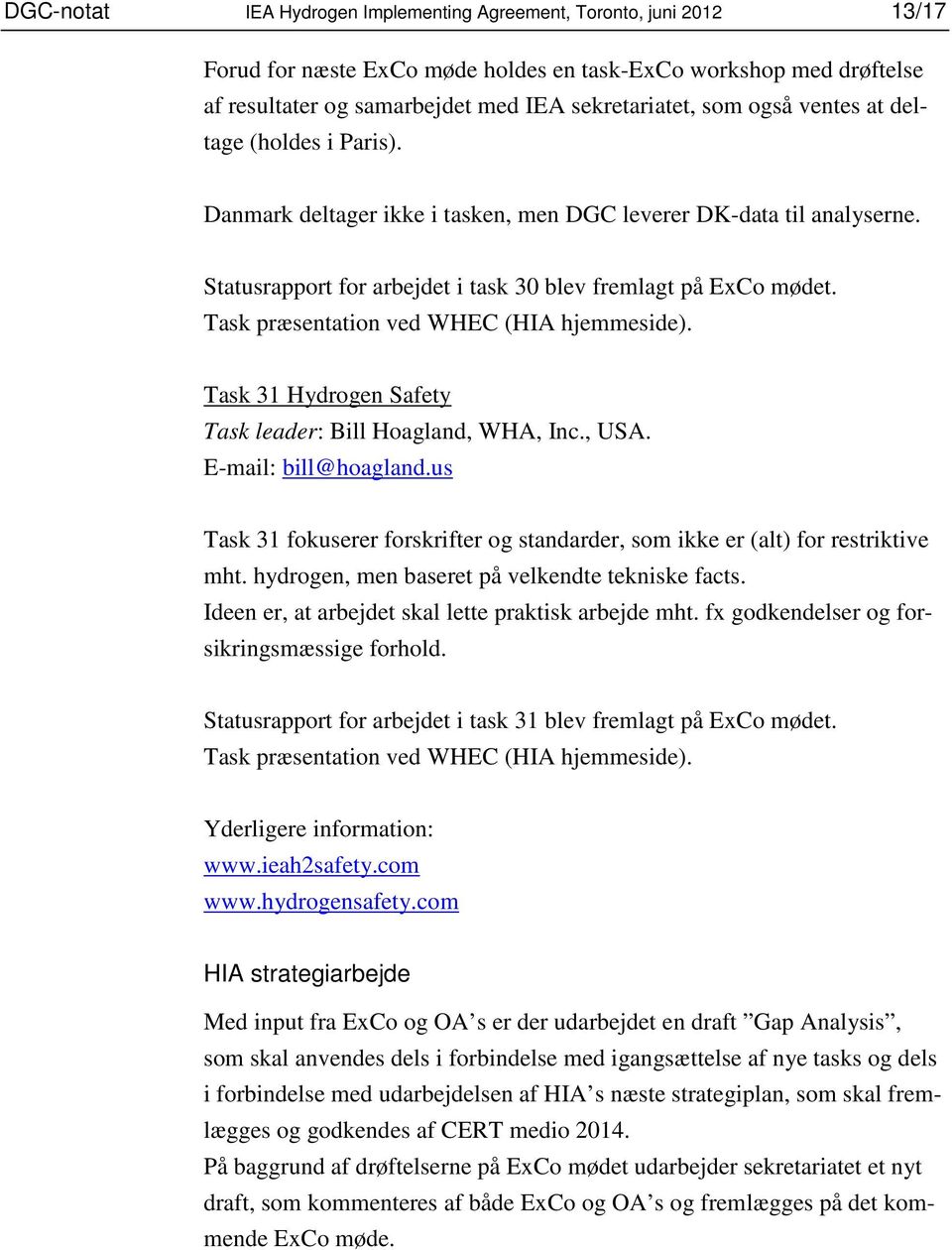 Task præsentation ved WHEC (HIA hjemmeside). Task 31 Hydrogen Safety Task leader: Bill Hoagland, WHA, Inc., USA. E-mail: bill@hoagland.